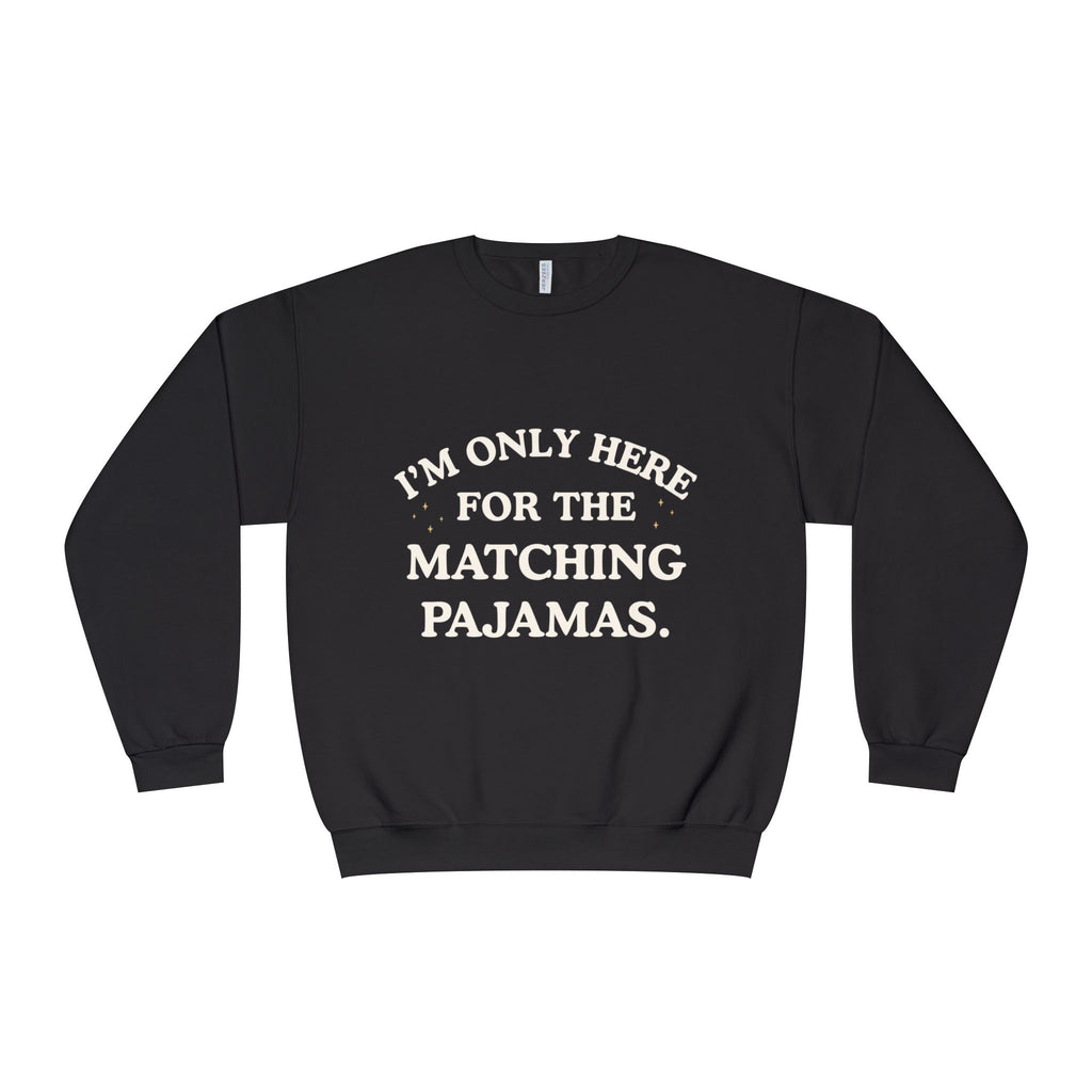 I'm Only Here for the Matching Pajamas | Holiday Crewneck