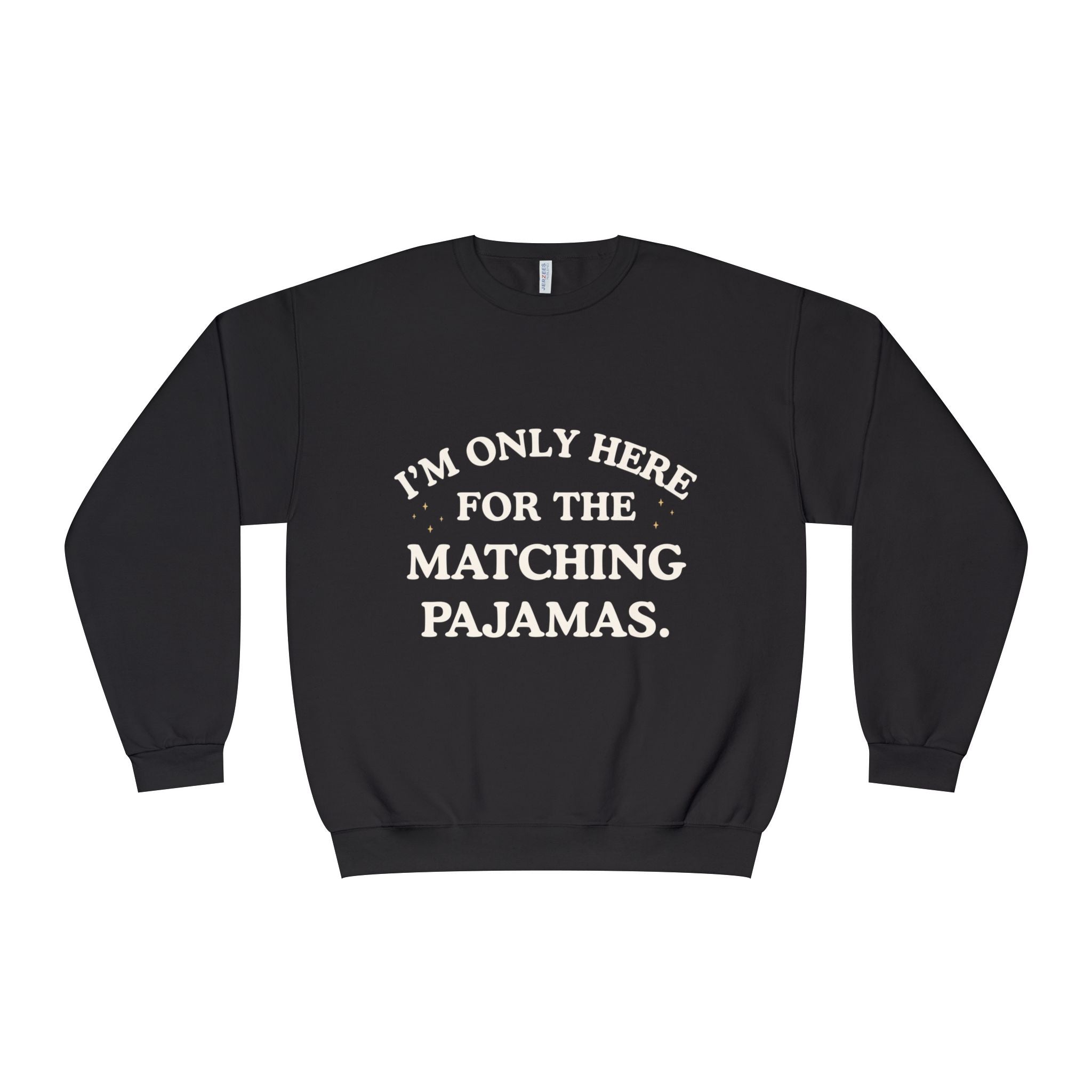 I'm Only Here for the Matching Pajamas | Holiday Crewneck