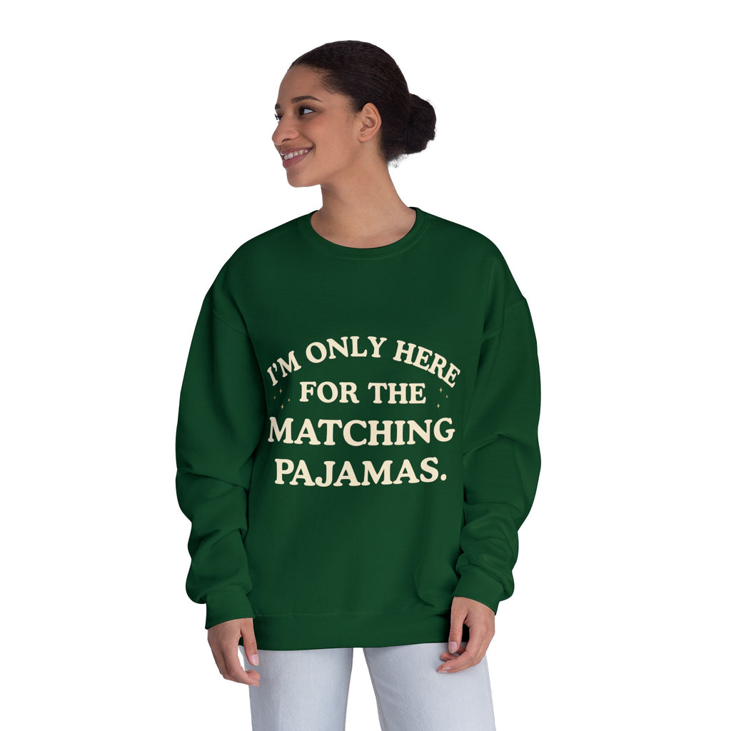 I'm Only Here for the Matching Pajamas | Holiday Crewneck