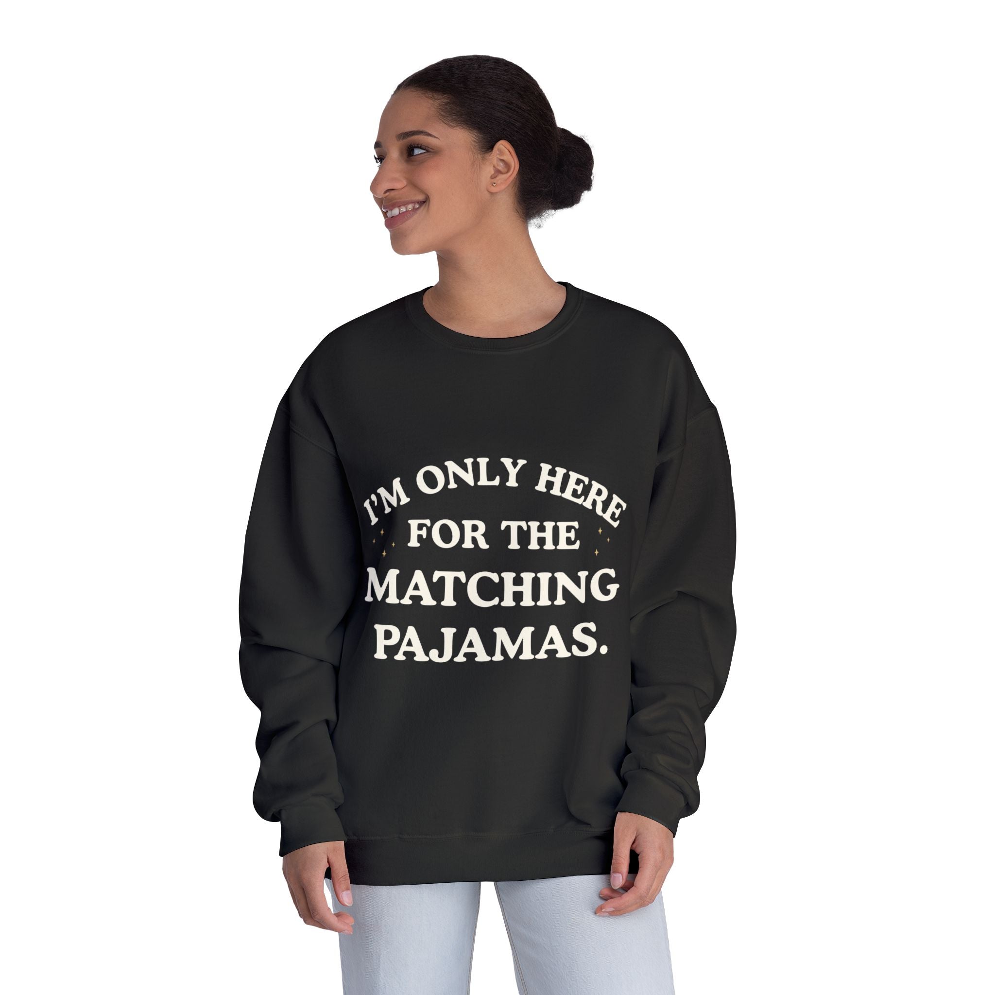 I'm Only Here for the Matching Pajamas | Holiday Crewneck