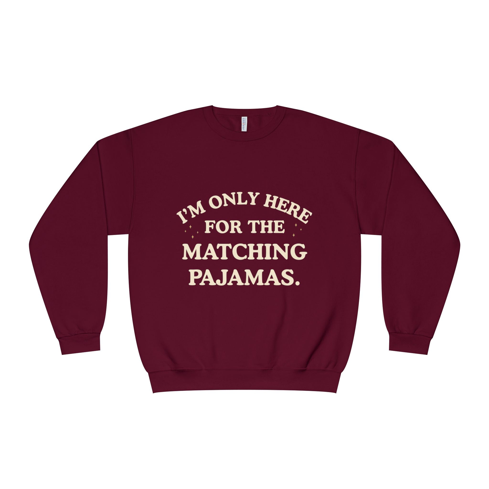 I'm Only Here for the Matching Pajamas | Holiday Crewneck